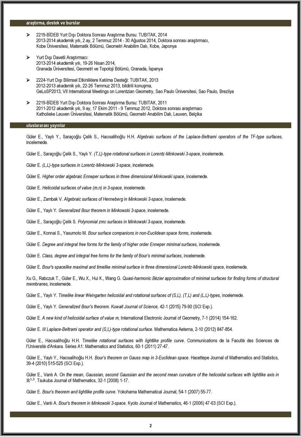 Granada, Đspanya 2224-Yurt Dışı Bilimsel Etkinliklere Katılma Desteği: TUBITAK, 2013 2012-2013 akademik yılı, 22-26 Temmuz 2013, bildirili konuşma, GeLoSP2013, VII International Meetings on