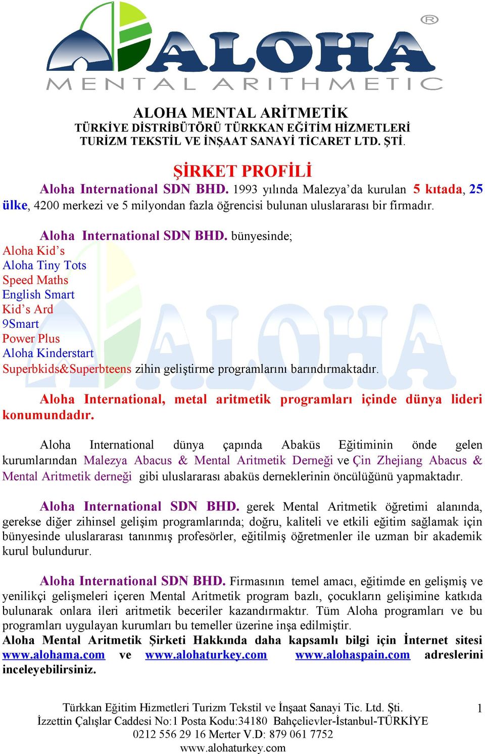 bünyesinde; Aloha Kid s Aloha Tiny Tots Speed Maths English Smart Kid s Ard 9Smart Power Plus Aloha Kinderstart Superbkids&Superbteens zihin geliştirme programlarını barındırmaktadır.