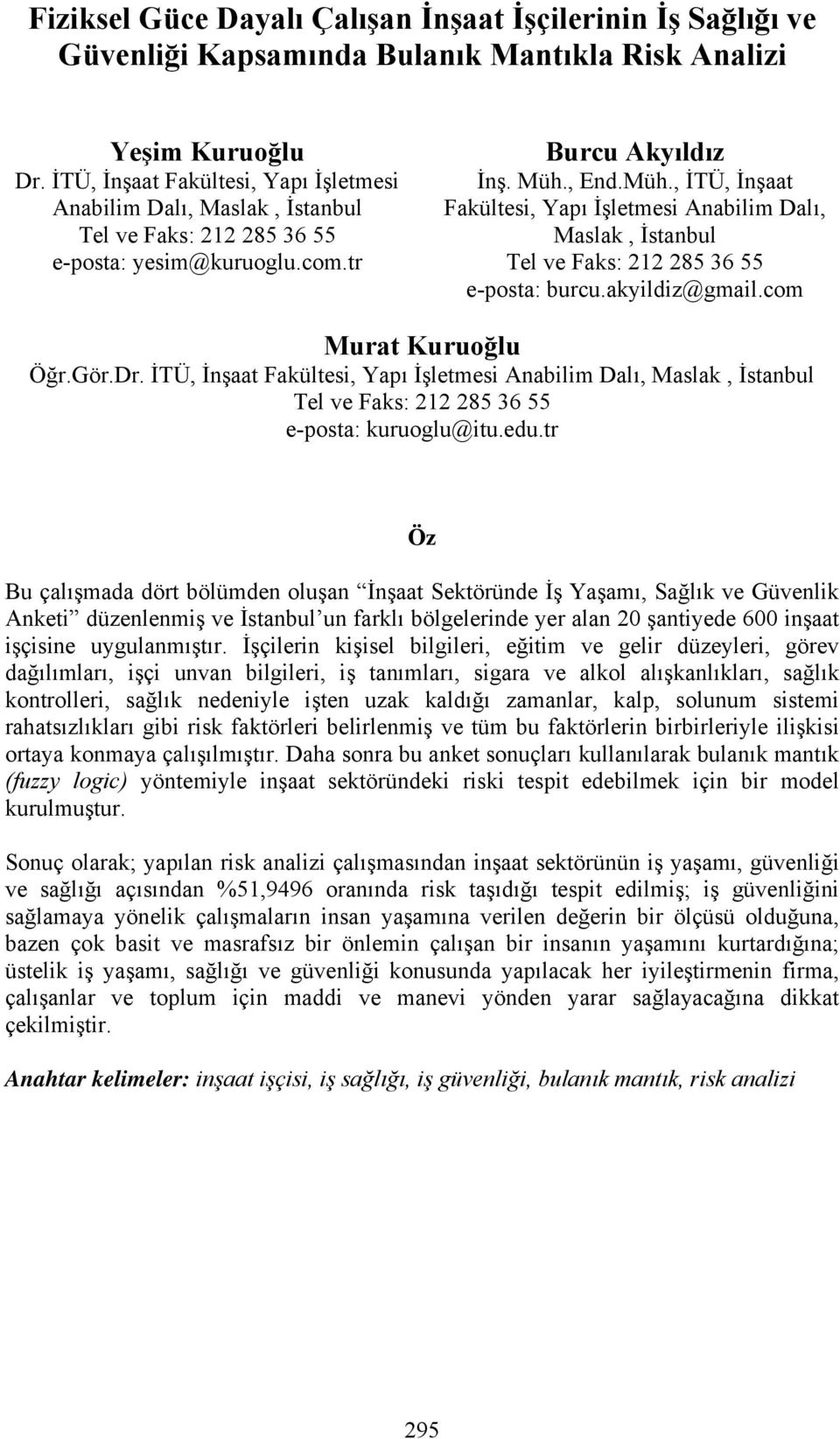 , End.Müh., İTÜ, İnşaat Fakültesi, Yapı İşletmesi Anabilim Dalı, Maslak, İstanbul Tel ve Faks: 212 285 36 55 e-posta: burcu.akyildiz@gmail.com Murat Kuruoğlu Öğr.Gör.Dr.