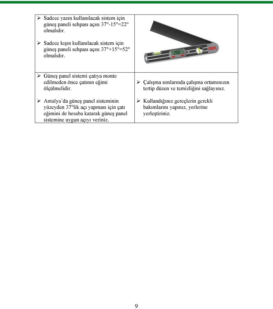 Güneş panel sistemi çatıya monte edilmeden önce çatının eğimi ölçülmelidir.