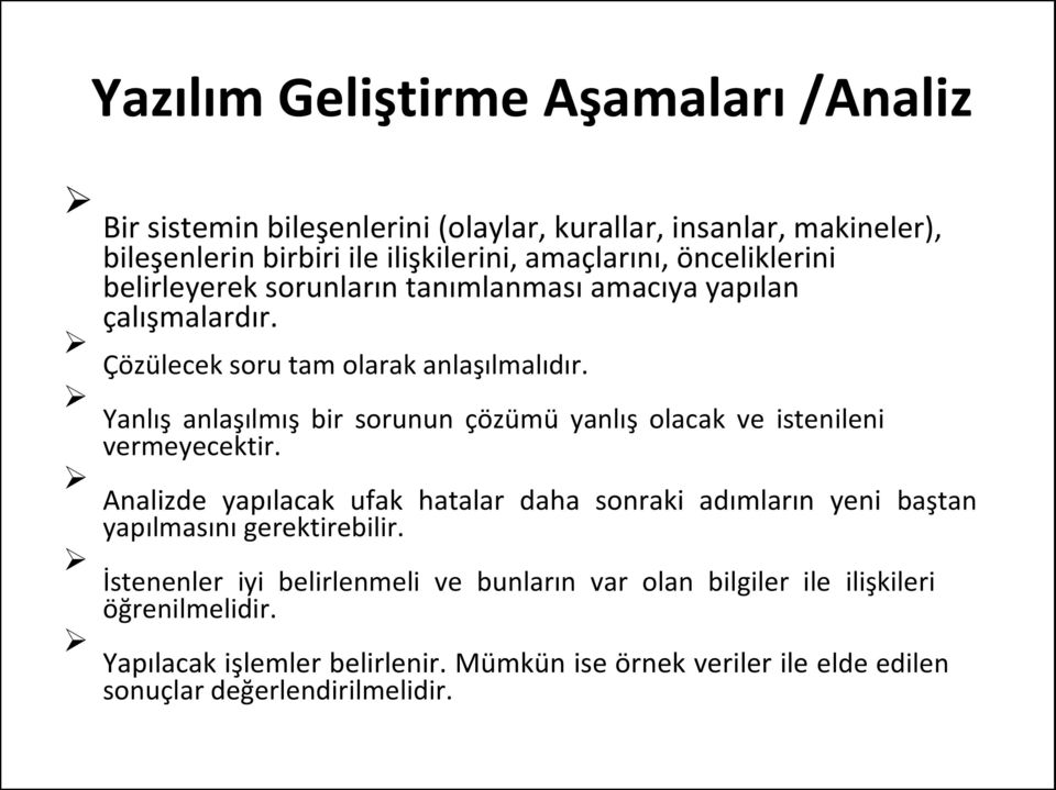 Yanlış anlaşılmış bir sorunun çözümü yanlış olacak ve istenileni vermeyecektir.