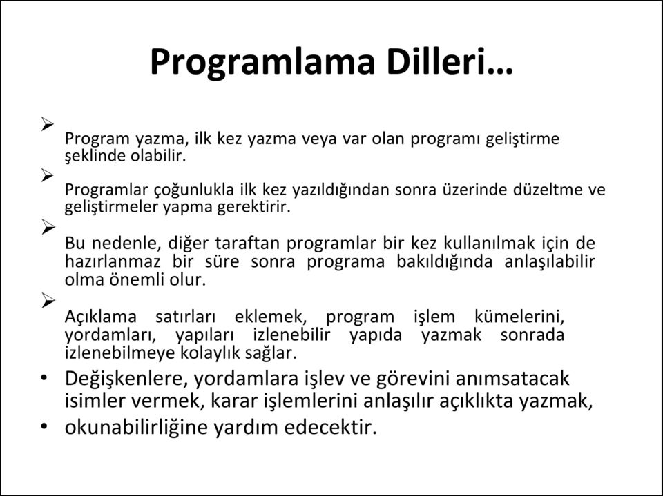 Bu nedenle, diğer taraftan programlar bir kez kullanılmak için de hazırlanmaz bir süre sonra programa bakıldığında anlaşılabilir olma önemli olur.