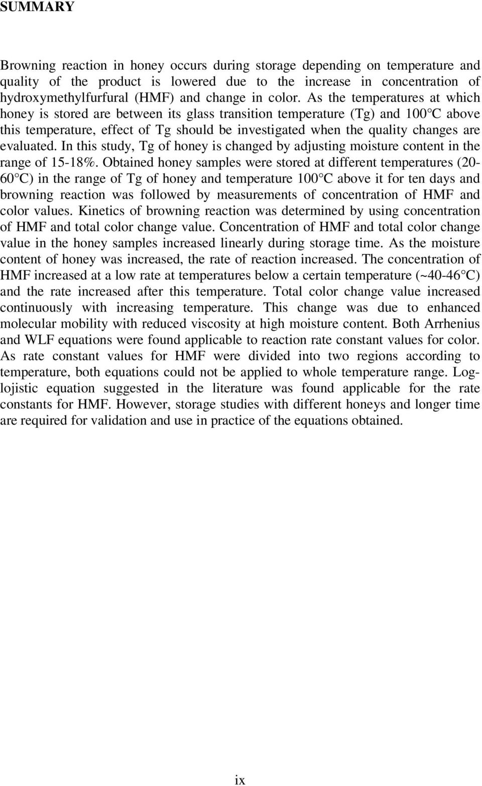 s the temperatures at which honey is stored are between its glass transition temperature (Tg) and 100 C above this temperature, effect of Tg should be investigated when the quality changes are