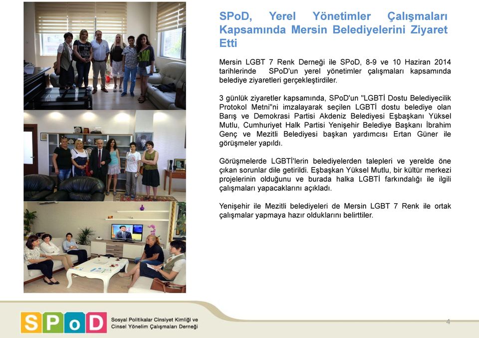 3 günlük ziyaretler kapsamında, SPoD'un "LGBTİ Dostu Belediyecilik Protokol Metni"ni imzalayarak seçilen LGBTİ dostu belediye olan Barış ve Demokrasi Partisi Akdeniz Belediyesi Eşbaşkanı Yüksel