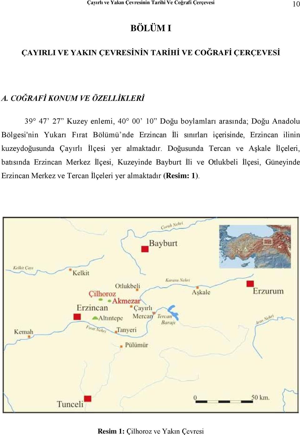 İli sınırları içerisinde, Erzincan ilinin kuzeydoğusunda Çayırlı İlçesi yer almaktadır.