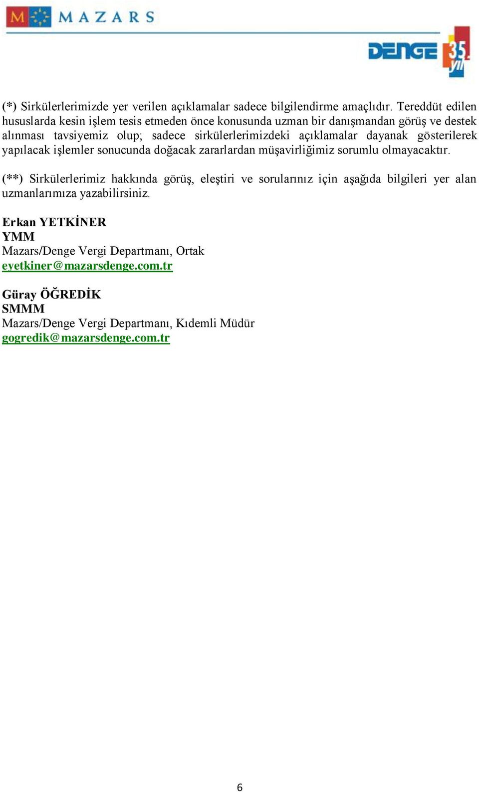 açıklamalar dayanak gösterilerek yapılacak işlemler sonucunda doğacak zararlardan müşavirliğimiz sorumlu olmayacaktır.