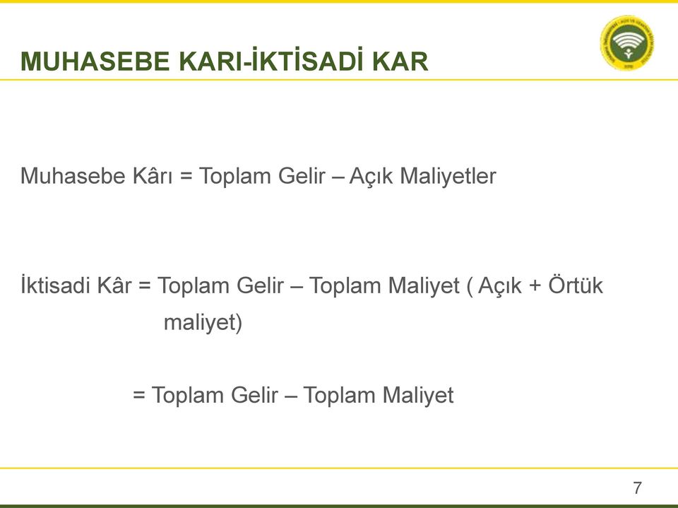 = Toplam Gelir Toplam Maliyet ( Açık +