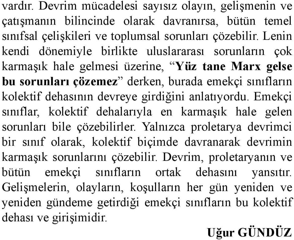 girdiğini anlatıyordu. Emekçi sınıflar, kolektif dehalarıyla en karmaşık hale gelen sorunları bile çözebilirler.