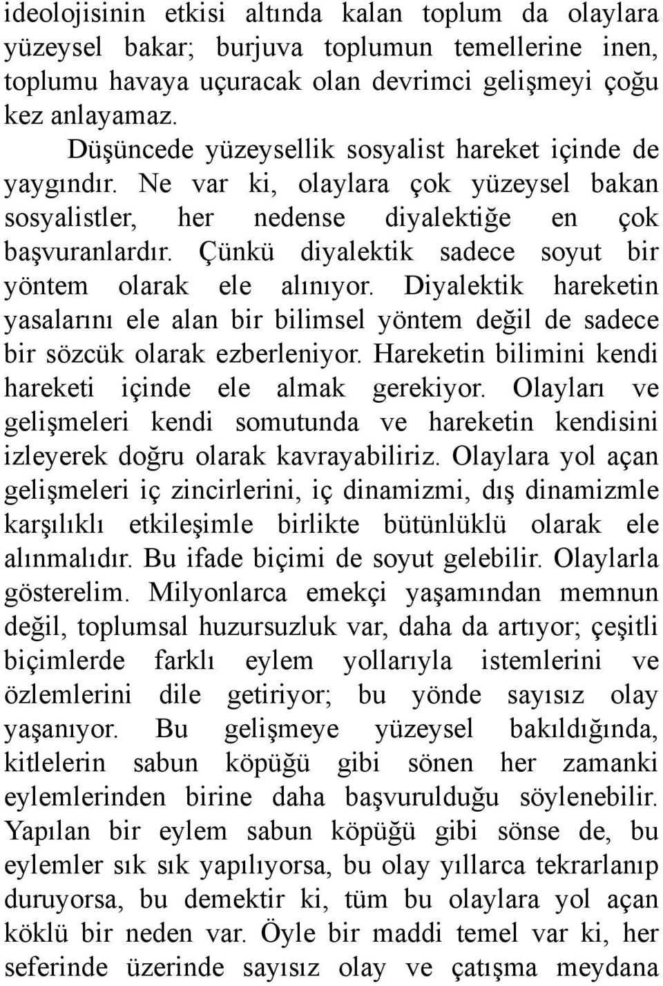 Çünkü diyalektik sadece soyut bir yöntem olarak ele alınıyor. Diyalektik hareketin yasalarını ele alan bir bilimsel yöntem değil de sadece bir sözcük olarak ezberleniyor.