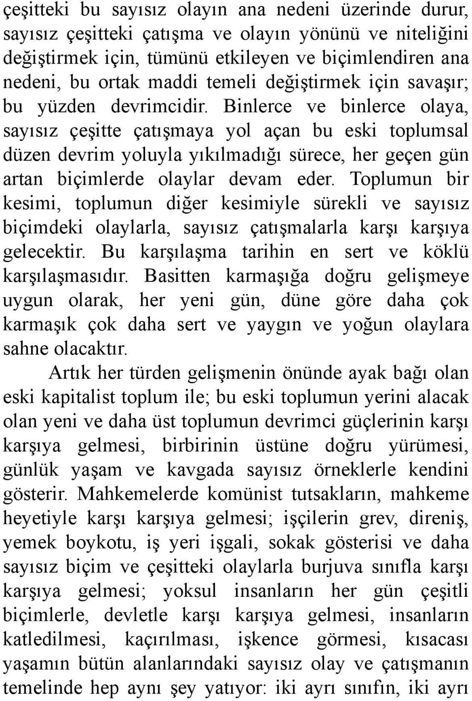 Binlerce ve binlerce olaya, sayısız çeşitte çatışmaya yol açan bu eski toplumsal düzen devrim yoluyla yıkılmadığı sürece, her geçen gün artan biçimlerde olaylar devam eder.