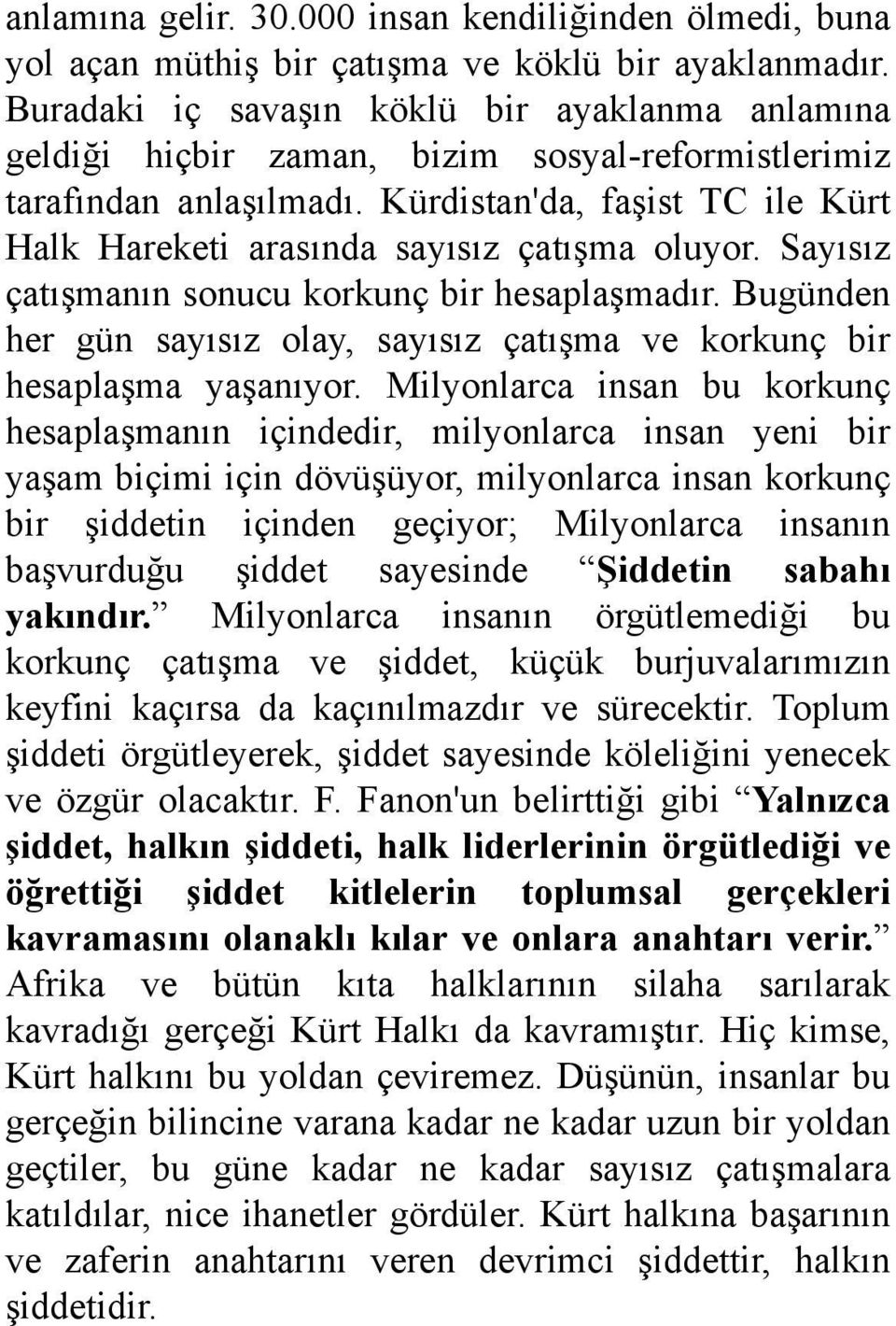 Kürdistan'da, faşist TC ile Kürt Halk Hareketi arasında sayısız çatışma oluyor. Sayısız çatışmanın sonucu korkunç bir hesaplaşmadır.