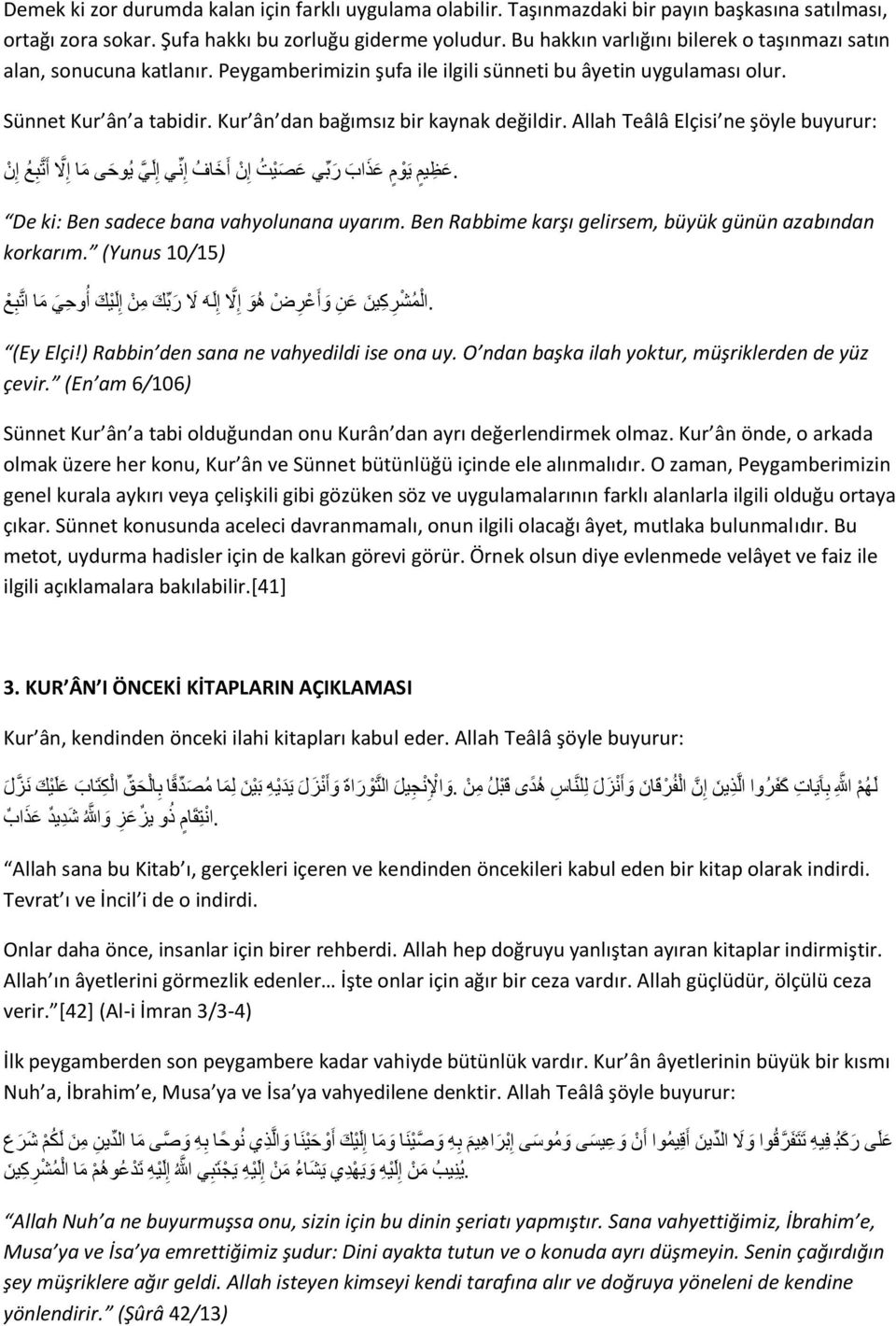 ki: Ben sadece bana vahyolunana uyarım Ben Rabbime karşı gelirsem, büyük günün azabından korkarım (Yunus 10/15) (Ey Elçi!