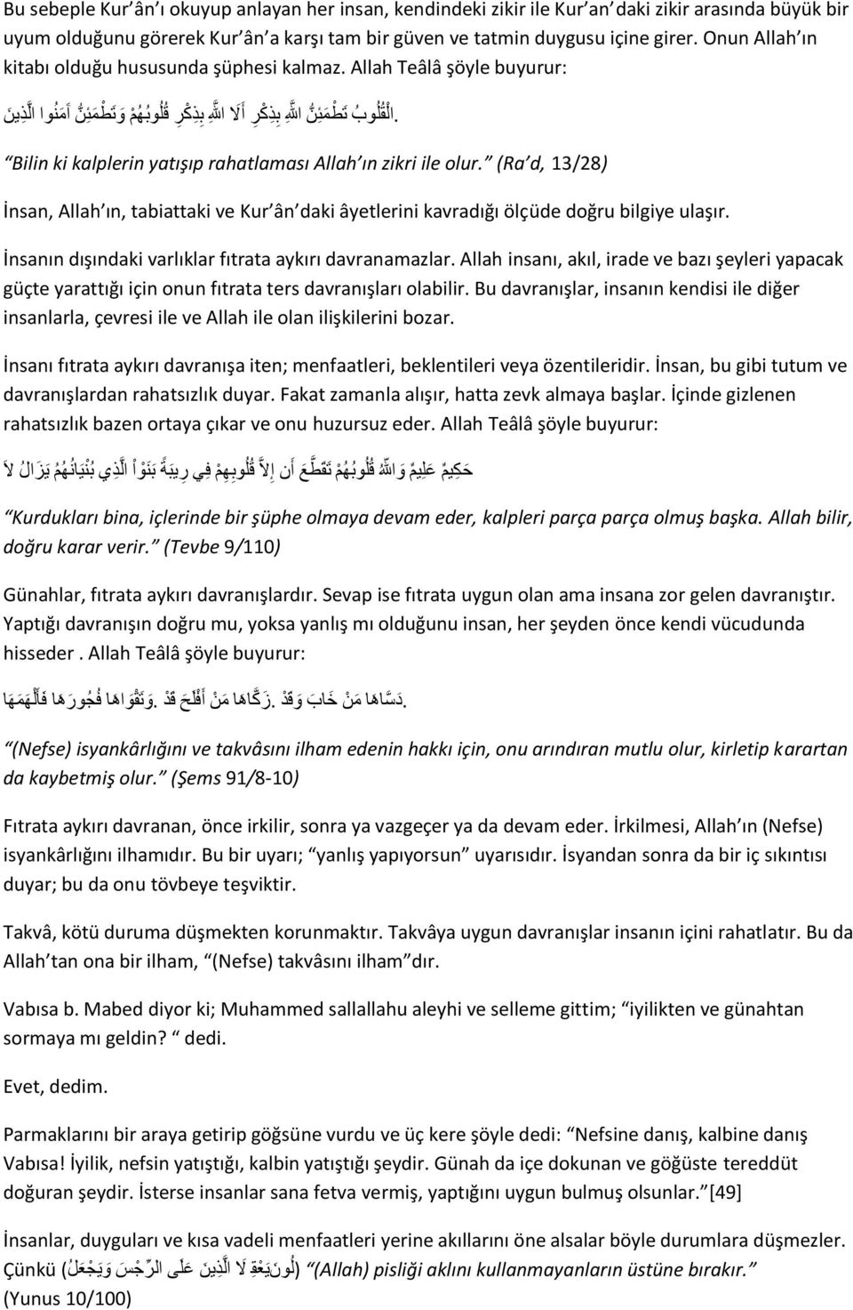 kavradığı ölçüde doğru bilgiye ulaşır İnsanın dışındaki varlıklar fıtrata aykırı davranamazlar Allah insanı, akıl, irade ve bazı şeyleri yapacak güçte yarattığı için onun fıtrata ters davranışları