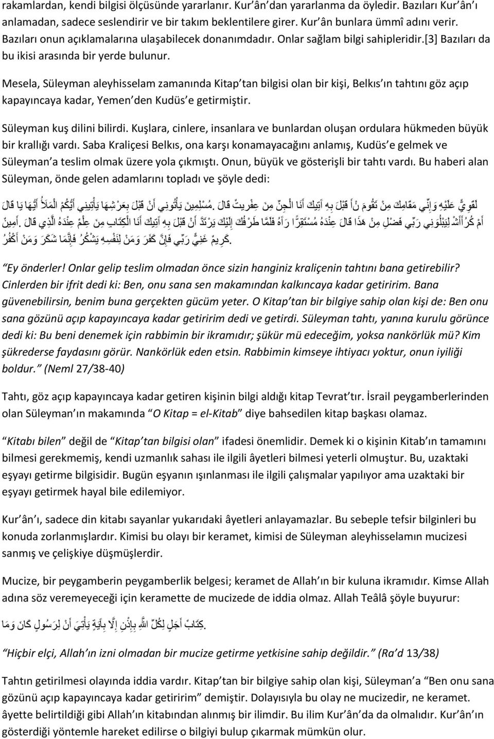 olan bir kişi, Belkıs ın tahtını göz açıp kapayıncaya kadar, Yemen den Kudüs e getirmiştir Süleyman kuş dilini bilirdi Kuşlara, cinlere, insanlara ve bunlardan oluşan ordulara hükmeden büyük bir