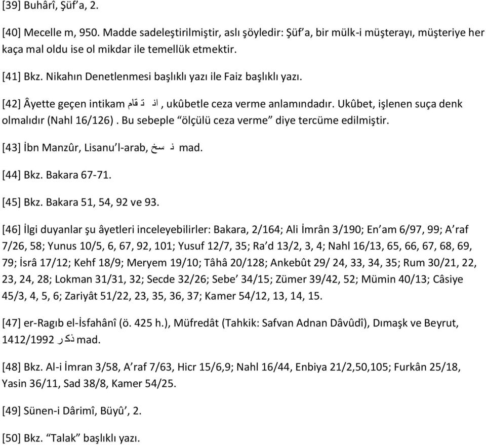 tercüme edilmiştir [43] İbn Manzûr, Lisanu l-arab, mad [44] Bkz Bakara 67-71 [45] Bkz Bakara 51, 54, 92 ve 93 [46] İlgi duyanlar şu âyetleri inceleyebilirler: Bakara, 2/164; Ali İmrân 3/190; En am