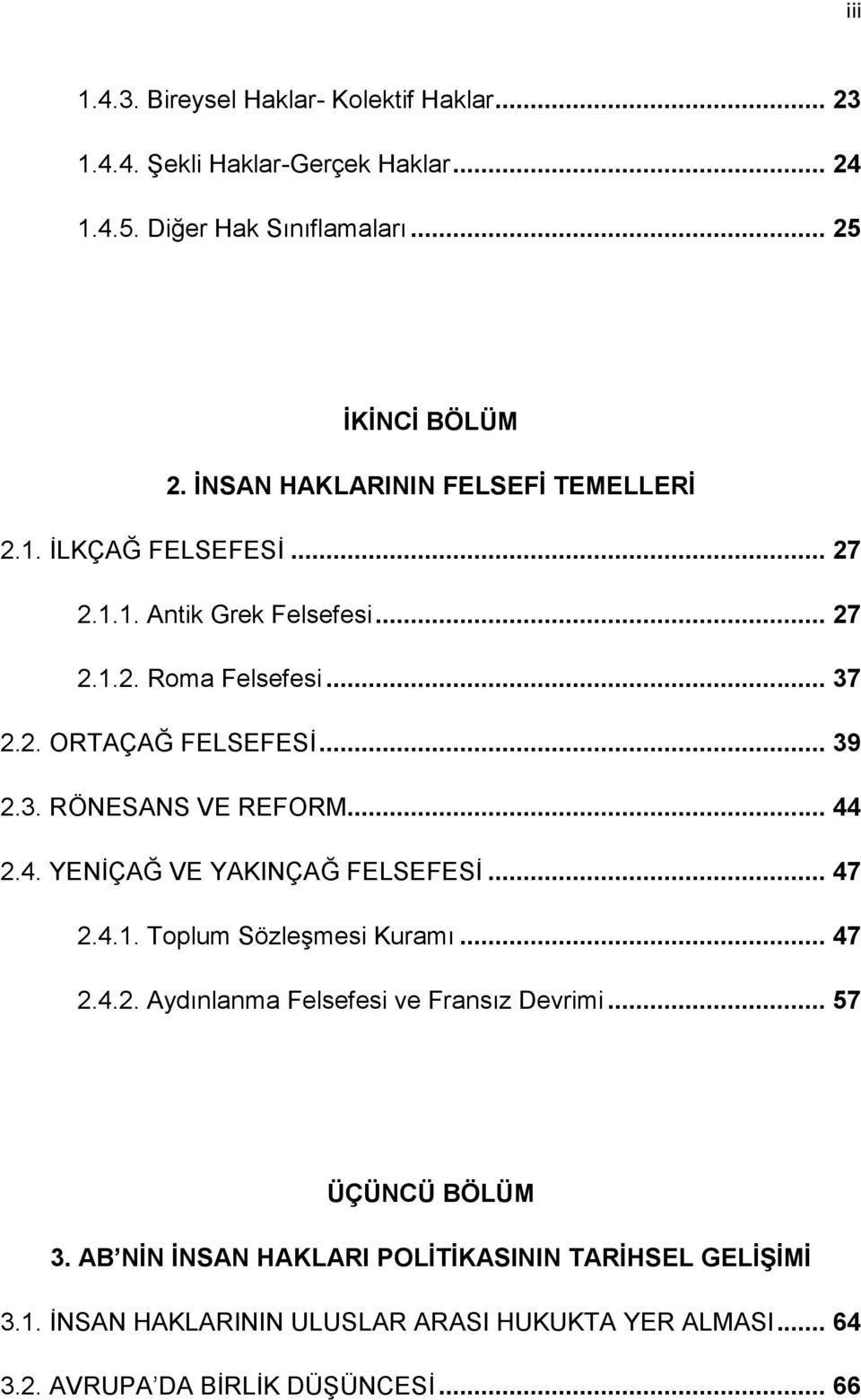 3. RÖNESANS VE REFORM... 44 2.4. YENĠÇAĞ VE YAKINÇAĞ FELSEFESĠ... 47 2.4.1. Toplum SözleĢmesi Kuramı... 47 2.4.2. Aydınlanma Felsefesi ve Fransız Devrimi.