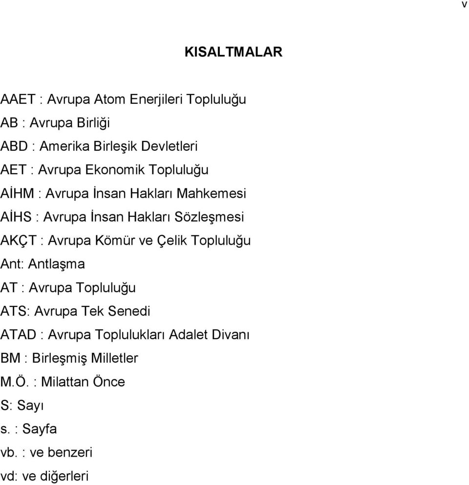 Avrupa Kömür ve Çelik Topluluğu Ant: AntlaĢma AT : Avrupa Topluluğu ATS: Avrupa Tek Senedi ATAD : Avrupa