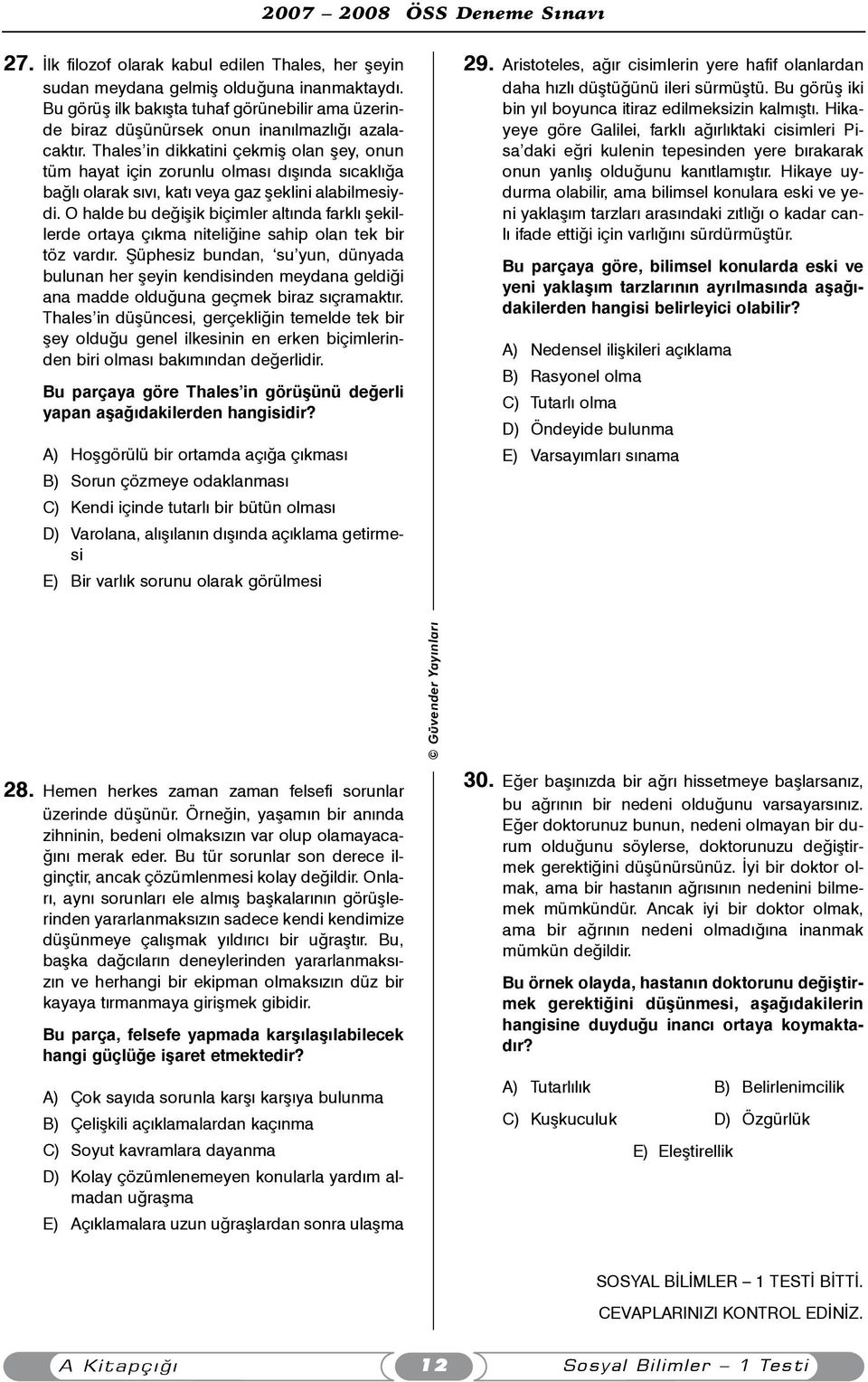 O halde bu deðiþik biçimler altýnda farklý þekillerde ortaya çýkma niteliðine sahip olan tek bir töz vardýr.