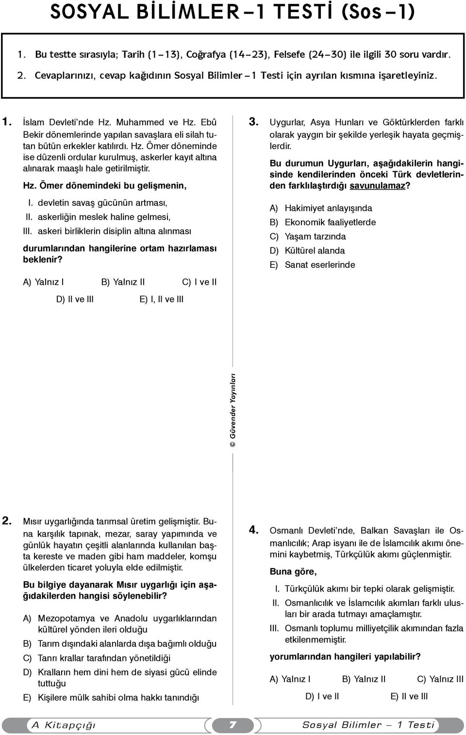 Hz. Ömer dönemindeki bu geliþmenin, I. devletin savaþ gücünün artmasý, II. askerliðin meslek haline gelmesi, III.