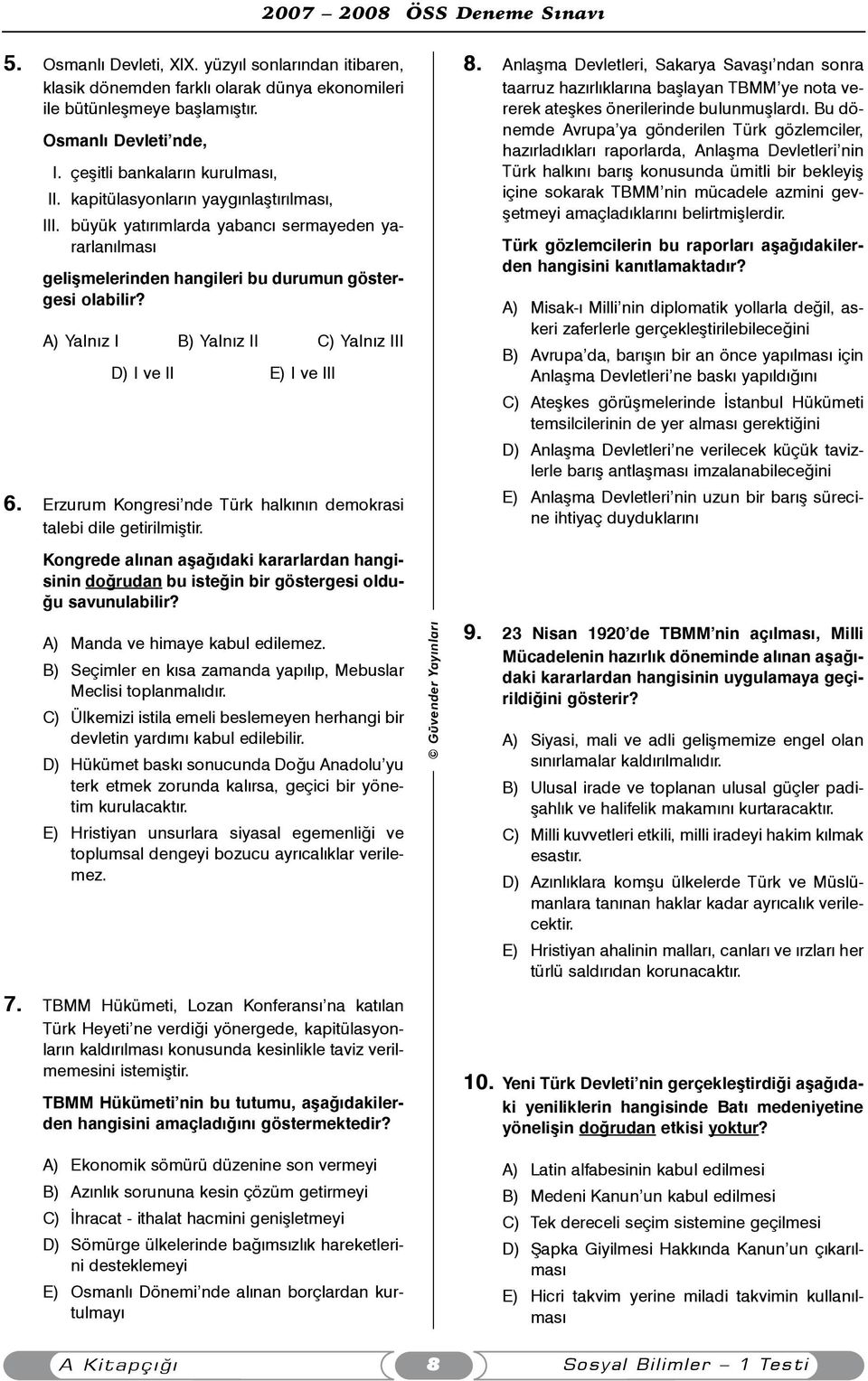 E 712 A) Yalnýz I B) Yalnýz II C) Yalnýz III D) I ve II E) I ve III 6. Erzurum Kongresi nde Türk halkýnýn demokrasi talebi dile getirilmiþtir.