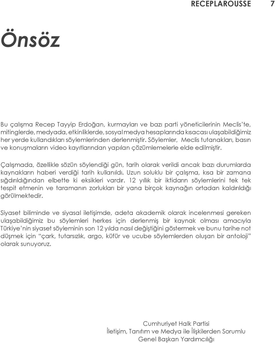 Çalışmada, özellikle sözün söylendiği gün, tarih olarak verildi ancak bazı durumlarda kaynakların haberi verdiği tarih kullanıldı.