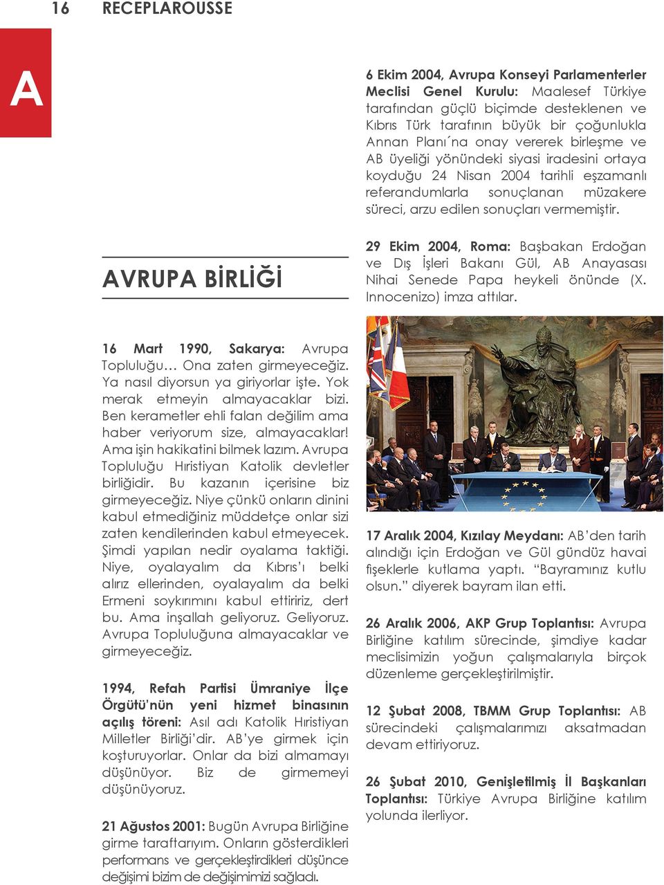 AVRUPA BİRLİĞİ 29 Ekim 2004, Roma: Başbakan Erdoğan ve Dış İşleri Bakanı Gül, AB Anayasası Nihai Senede Papa heykeli önünde (X. Innocenizo) imza attılar.