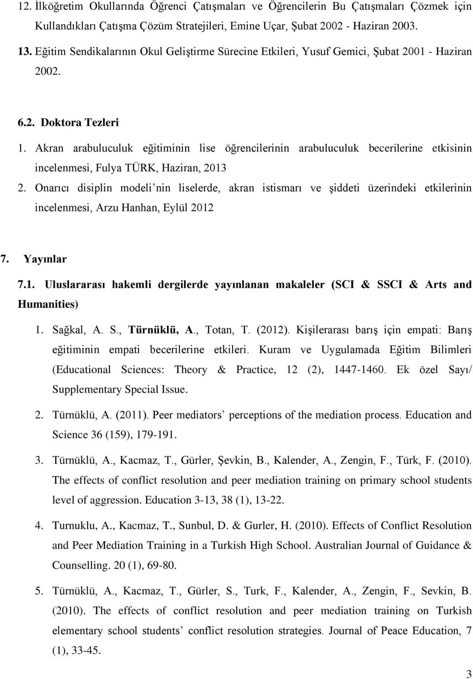 Akran arabuluculuk eğitiminin lise öğrencilerinin arabuluculuk becerilerine etkisinin incelenmesi, Fulya TÜRK, Haziran, 2013 2.