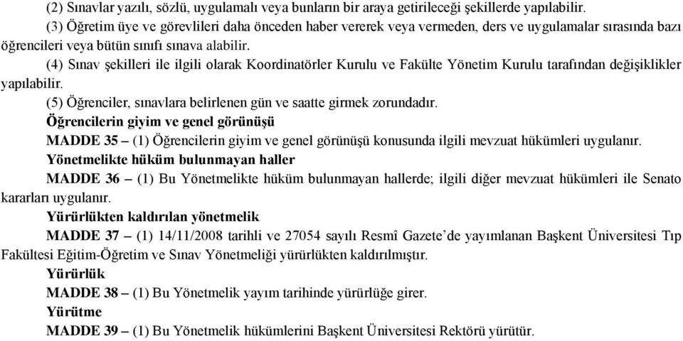 (4) Sınav şekilleri ile ilgili olarak Koordinatörler Kurulu ve Fakülte Yönetim Kurulu tarafından değişiklikler yapılabilir. (5) Öğrenciler, sınavlara belirlenen gün ve saatte girmek zorundadır.