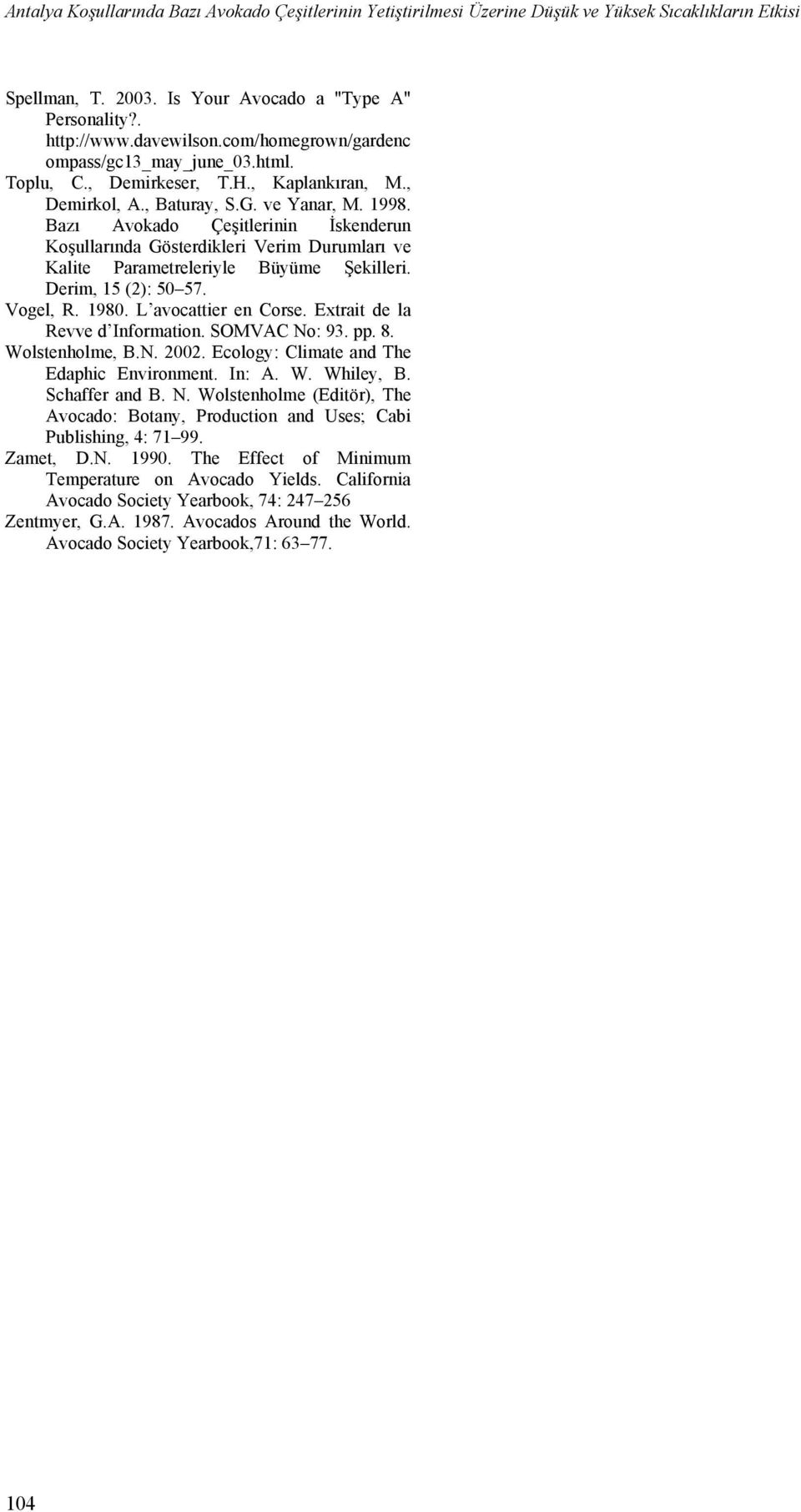 Bazı Avokado Çeşitlerinin İskenderun Koşullarında Gösterdikleri Verim Durumları ve Kalite Parametreleriyle Büyüme Şekilleri. Derim, 15 (2): 50 57. Vogel, R. 1980. L avocattier en Corse.