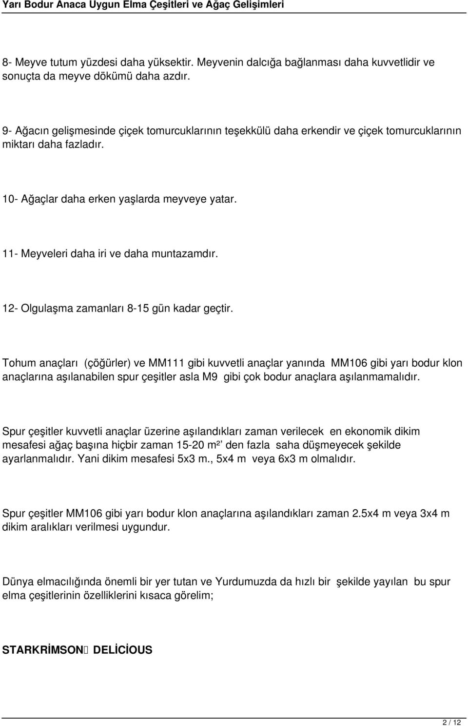 11- Meyveleri daha iri ve daha muntazamdır. 12- Olgulaşma zamanları 8-15 gün kadar geçtir.