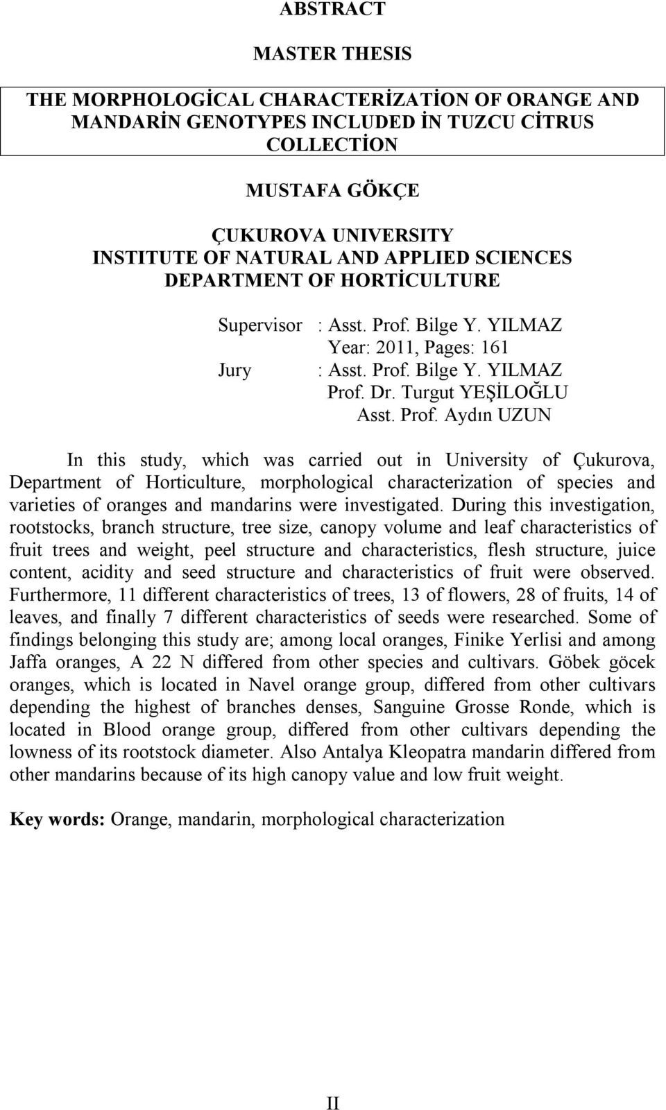 Bilge Y. YILMAZ Year: 2011, Pages: 161 Jury : Asst. Prof.