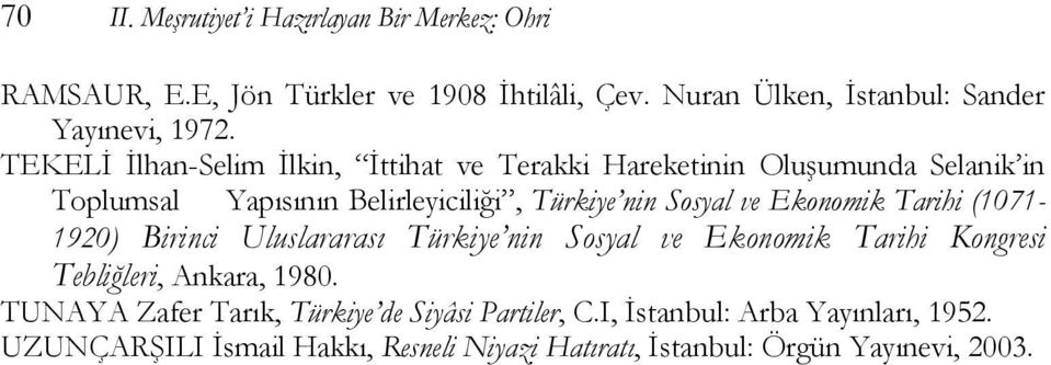 Ekonomik Tarihi (1071-1920) Birinci Uluslararası Türkiye nin Sosyal ve Ekonomik Tarihi Kongresi Tebliğleri, Ankara, 1980.