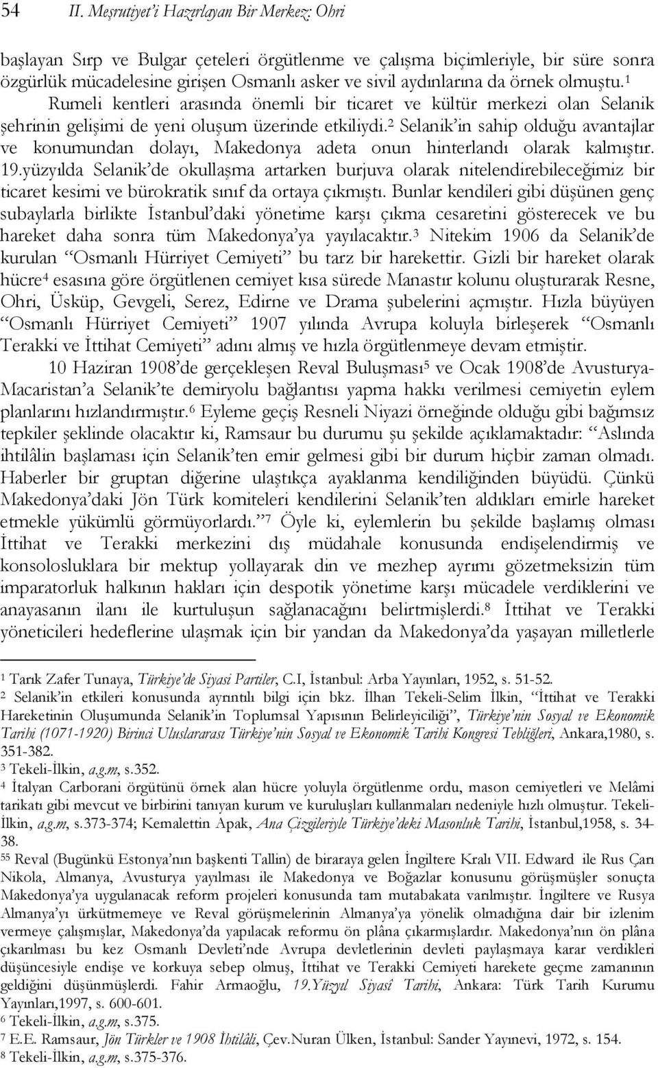 olmuştu. 1 Rumeli kentleri arasında önemli bir ticaret ve kültür merkezi olan Selanik şehrinin gelişimi de yeni oluşum üzerinde etkiliydi.