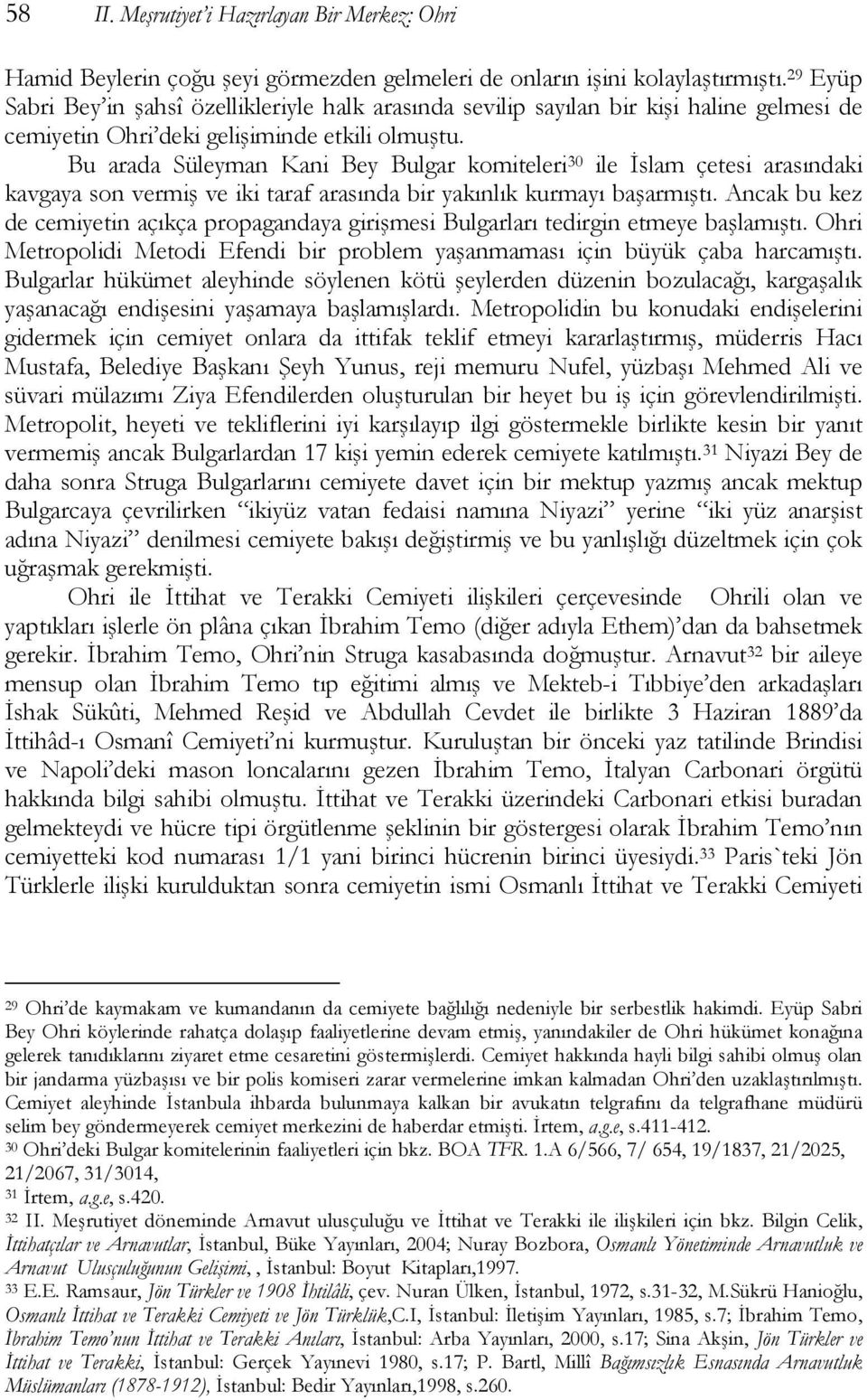 Bu arada Süleyman Kani Bey Bulgar komiteleri 30 ile İslam çetesi arasındaki kavgaya son vermiş ve iki taraf arasında bir yakınlık kurmayı başarmıştı.