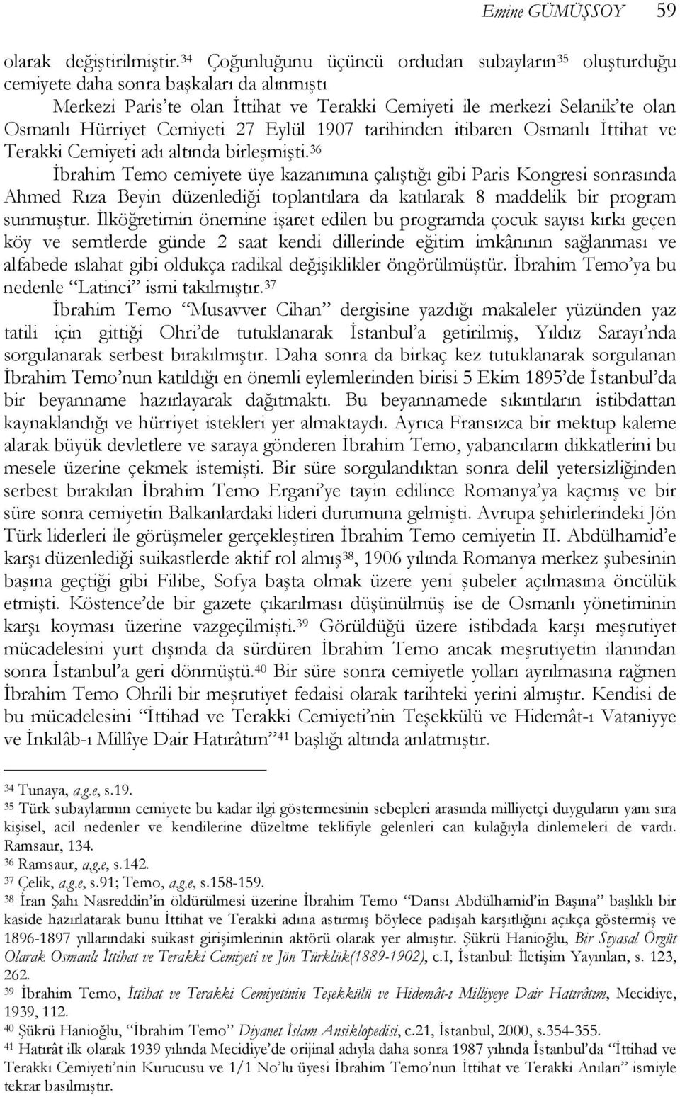 Cemiyeti 27 Eylül 1907 tarihinden itibaren Osmanlı İttihat ve Terakki Cemiyeti adı altında birleşmişti.