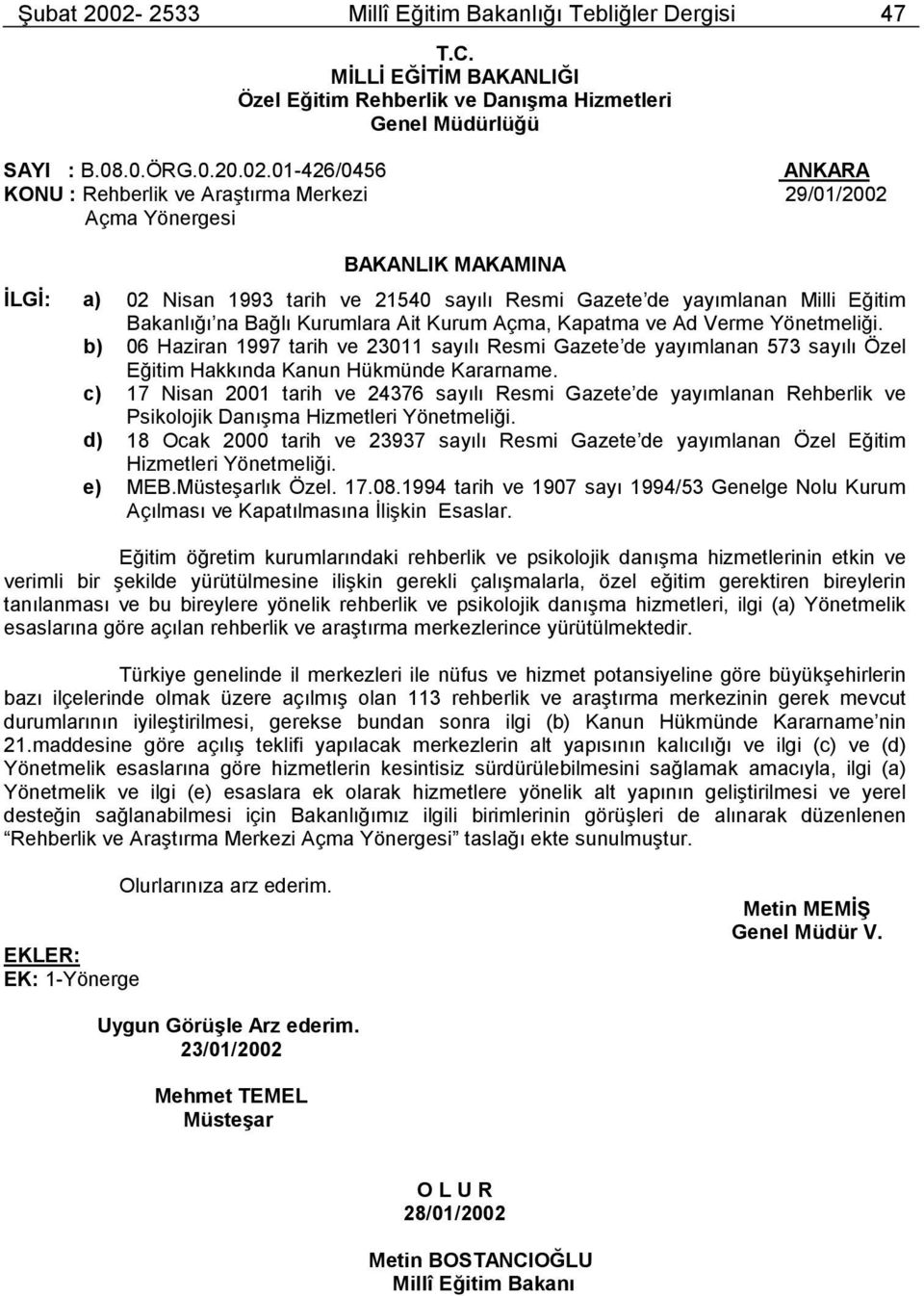 01-426/0456 ANKARA KONU : Rehberlik ve Araştõrma Merkezi 29/01/2002 Açma Yönergesi BAKANLIK MAKAMINA İLGİ: a) 02 Nisan 1993 tarih ve 21540 sayõlõ Resmi Gazete de yayõmlanan Milli Eğitim Bakanlõğõ na