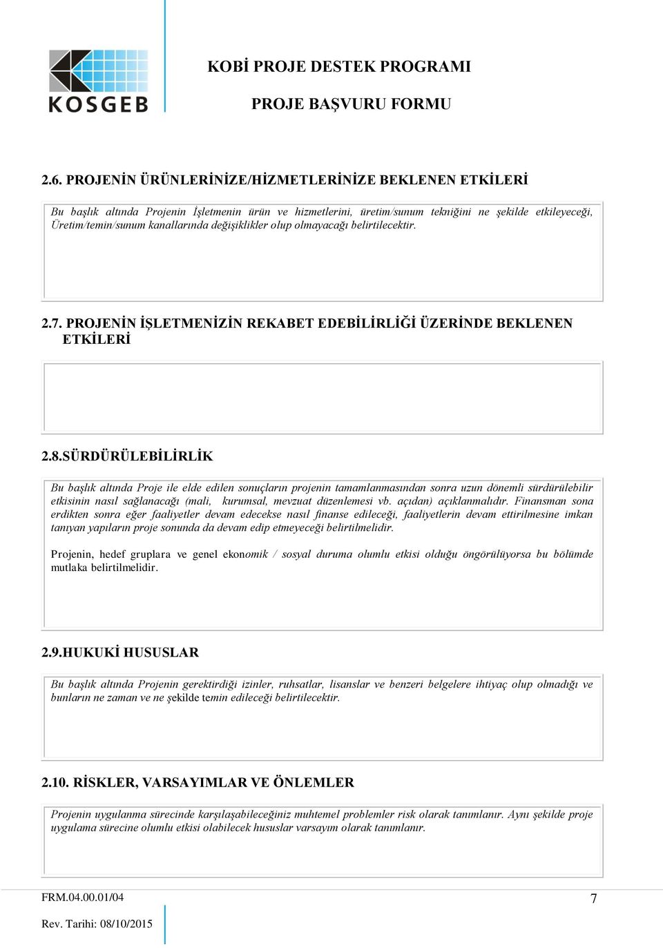 SÜRDÜRÜLEBĠLĠRLĠK Bu başlık altında Proje ile elde edilen sonuçların projenin tamamlanmasından sonra uzun dönemli sürdürülebilir etkisinin nasıl sağlanacağı (mali, kurumsal, mevzuat düzenlemesi vb.