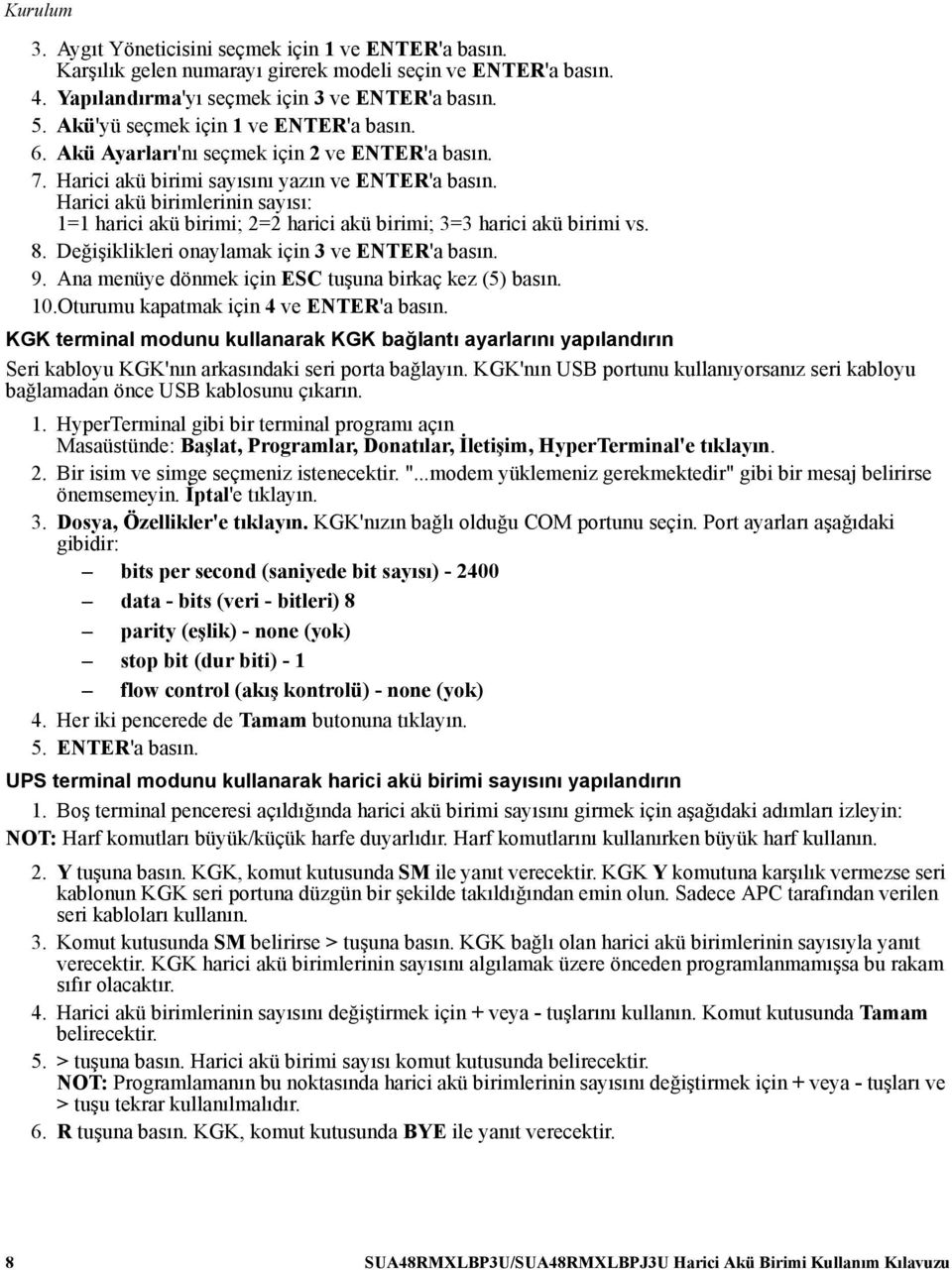 Harici akü birimlerinin sayısı: 1=1 harici akü birimi; 2=2 harici akü birimi; 3=3 harici akü birimi vs. 8. Değişiklikleri onaylamak için 3 ve ENTER'a basın. 9.