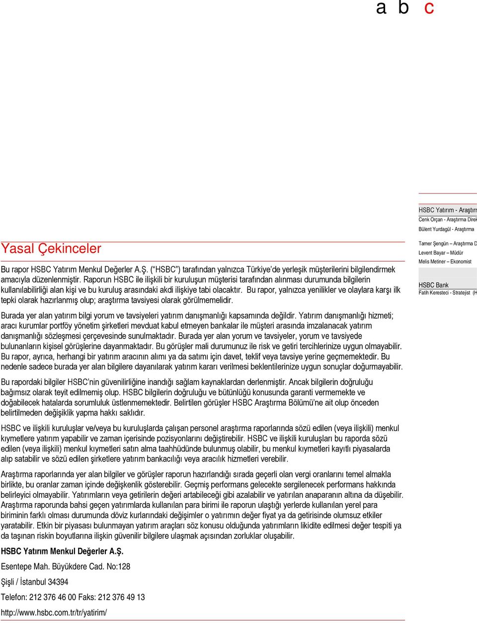 Raporun HSBC ile ilişkili bir kuruluşun müşterisi tarafından alınması durumunda bilgilerin kullanılabilirliği alan kişi ve bu kuruluş arasındaki akdi ilişkiye tabi olacaktır.