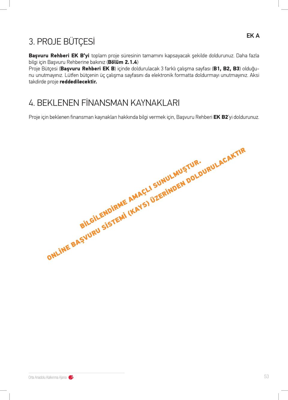 4) Proje Bütçesi (Başvuru Rehberi EK B) içinde doldurulacak 3 farklı çalışma sayfası (B1, B2, B3) olduğunu unutmayınız.