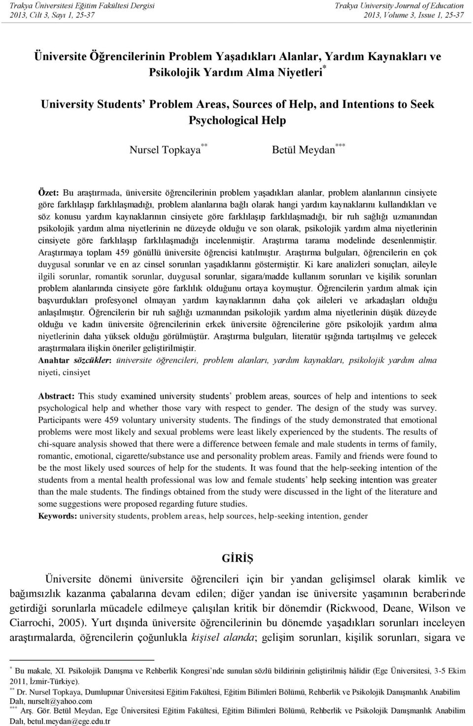 araştırmada, üniversite öğrencilerinin problem yaşadıkları alanlar, problem alanlarının cinsiyete göre farklılaşıp farklılaşmadığı, problem alanlarına bağlı olarak hangi yardım kaynaklarını