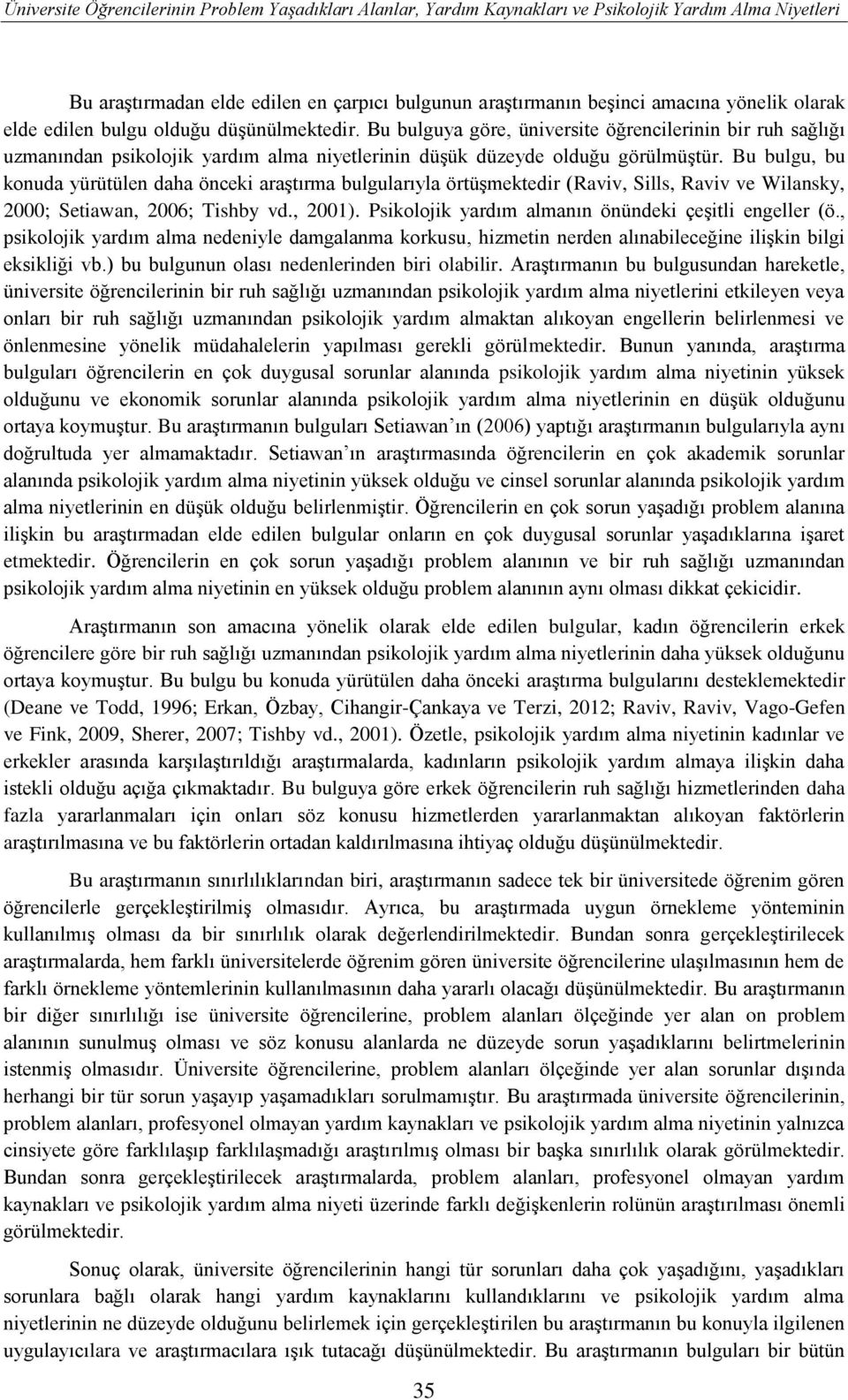 Bu bulgu, bu konuda yürütülen daha önceki araştırma bulgularıyla örtüşmektedir (Raviv, Sills, Raviv ve Wilansky, 2000; Setiawan, 2006; Tishby vd., 2001).