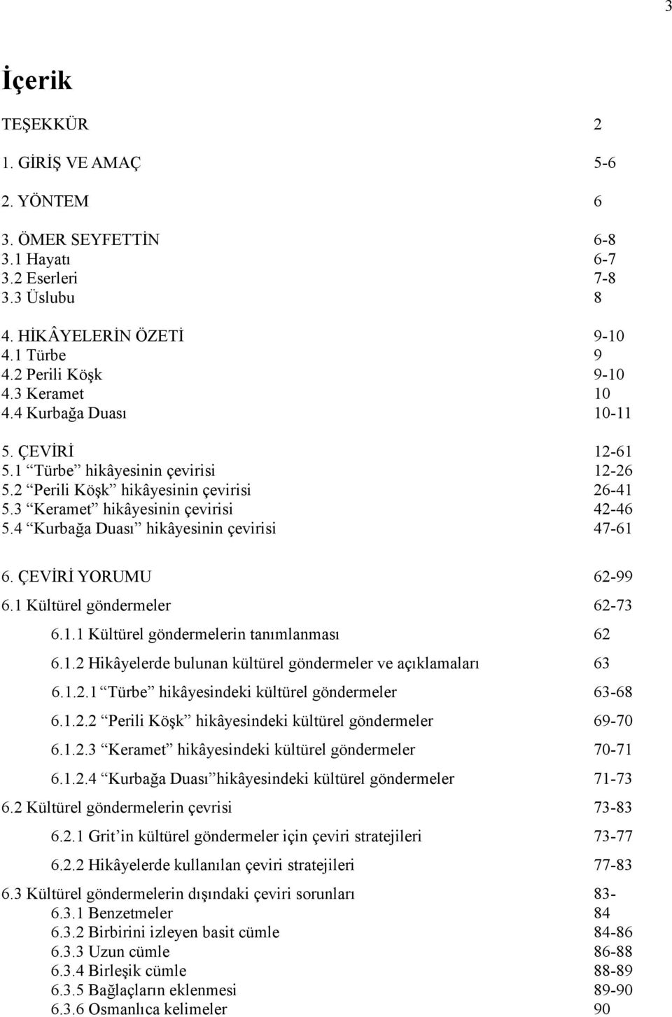 4 Kurbağa Duası hikâyesinin çevirisi 47-61 6. ÇEVİRİ YORUMU 62-99 6.1 Kültürel göndermeler 62-73 6.1.1 Kültürel göndermelerin tanımlanması 62 6.1.2 Hikâyelerde bulunan kültürel göndermeler ve açıklamaları 63 6.