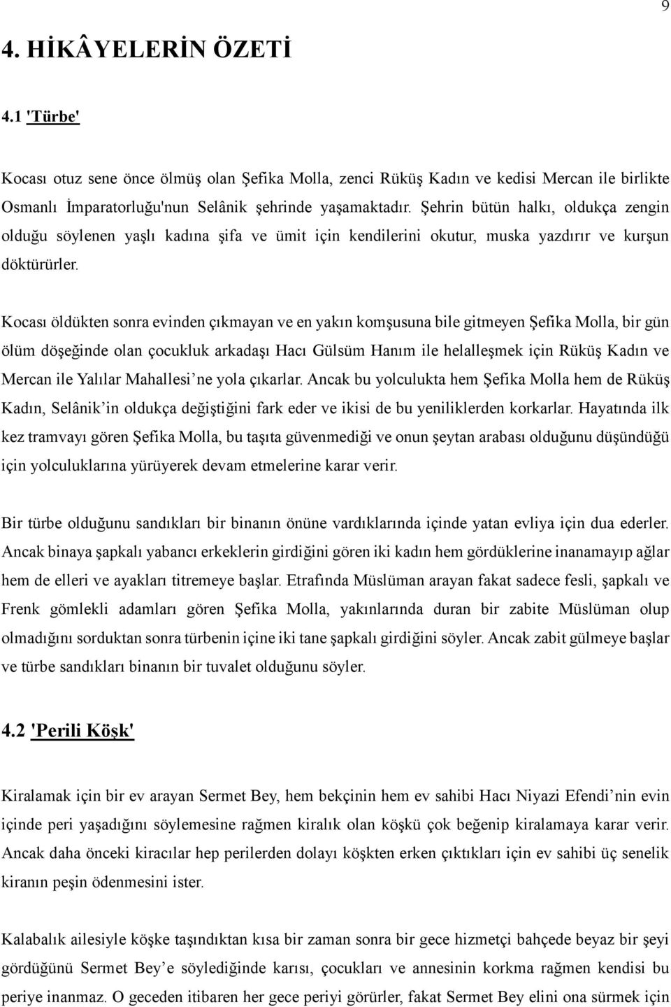 Kocası öldükten sonra evinden çıkmayan ve en yakın komşusuna bile gitmeyen Şefika Molla, bir gün ölüm döşeğinde olan çocukluk arkadaşı Hacı Gülsüm Hanım ile helalleşmek için Rüküş Kadın ve Mercan ile