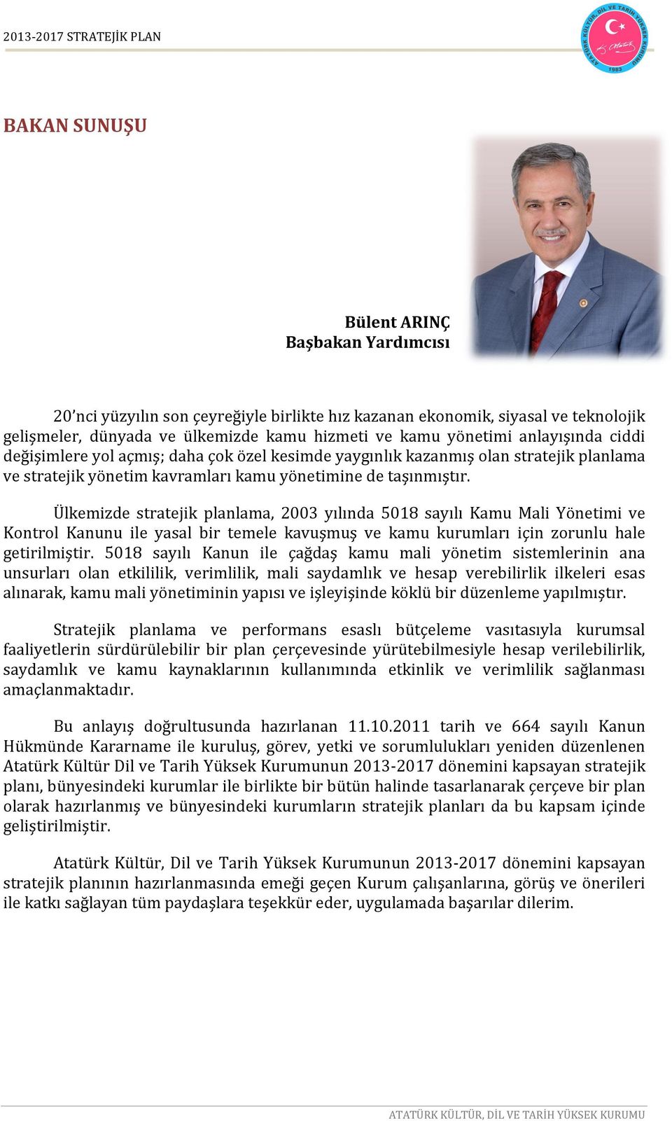 Ülkemizde stratejik planlama, 2003 yılında 5018 sayılı Kamu Mali Yönetimi ve Kontrol Kanunu ile yasal bir temele kavuşmuş ve kamu kurumları için zorunlu hale getirilmiştir.