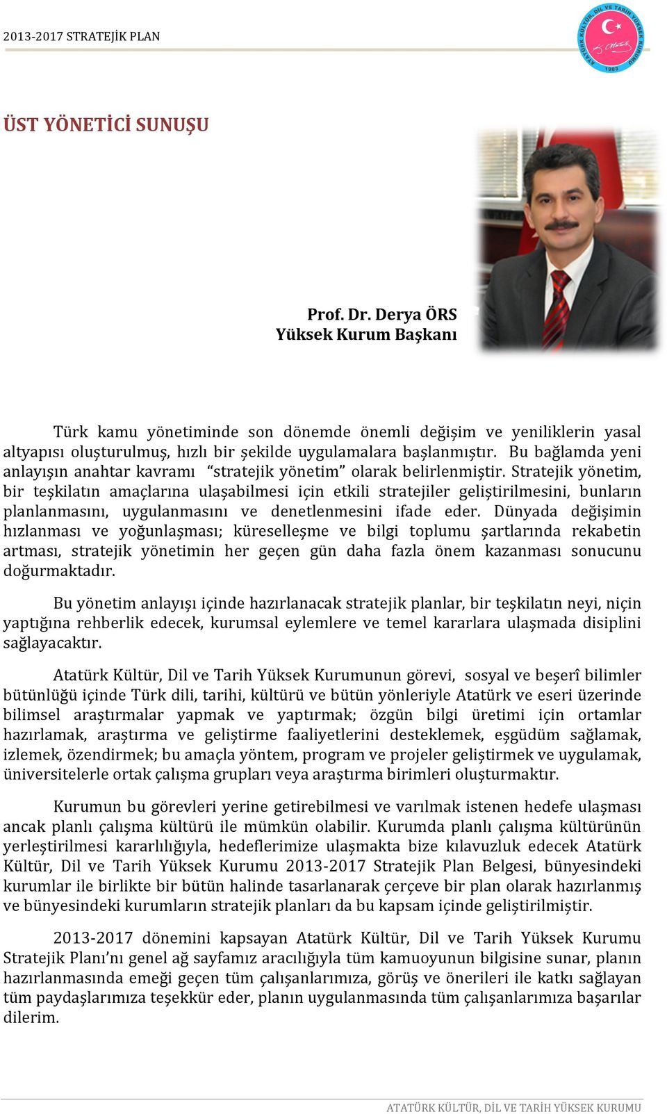 Stratejik yönetim, bir teşkilatın amaçlarına ulaşabilmesi için etkili stratejiler geliştirilmesini, bunların planlanmasını, uygulanmasını ve denetlenmesini ifade eder.