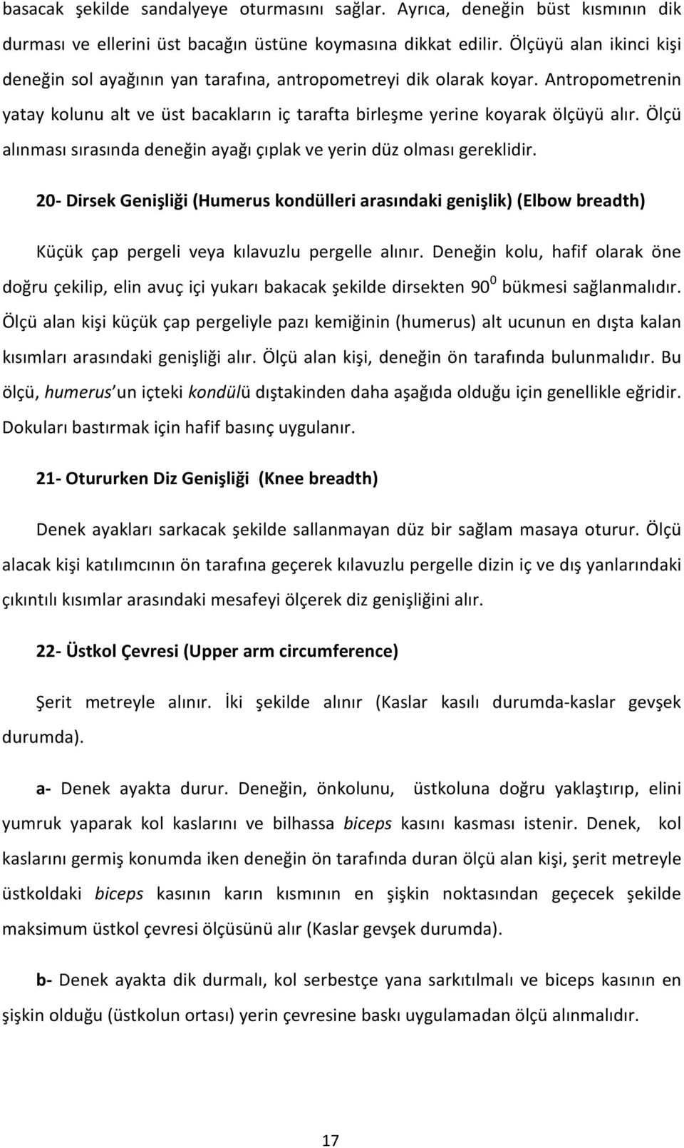 Ölçü alınması sırasında deneğin ayağı çıplak ve yerin düz olması gereklidir.