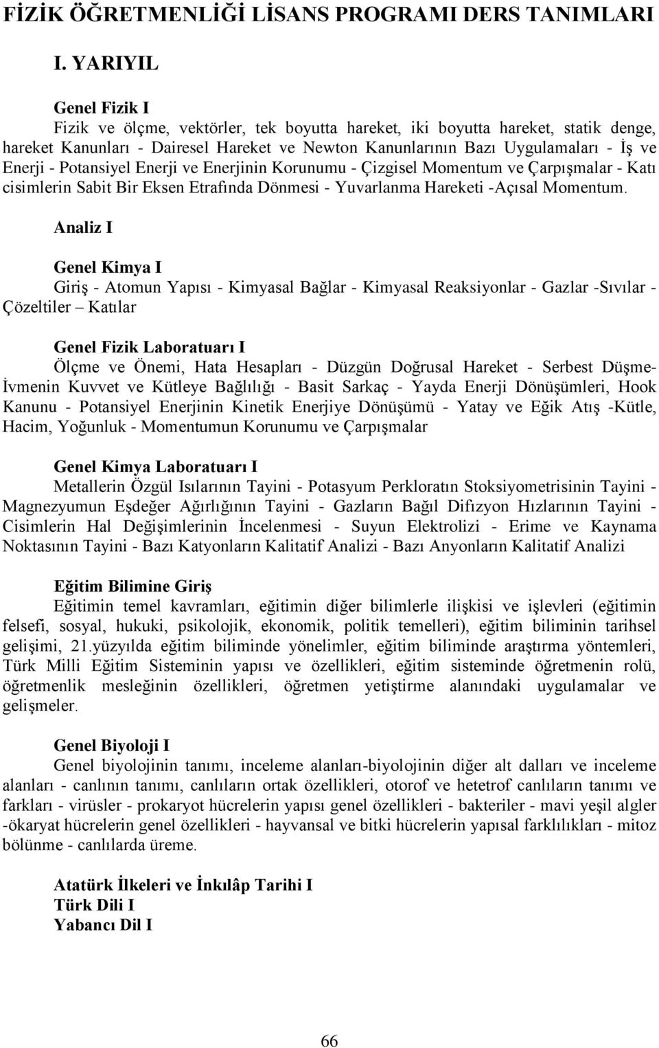 Potansiyel Enerji ve Enerjinin Korunumu - Çizgisel Momentum ve Çarpışmalar - Katı cisimlerin Sabit Bir Eksen Etrafında Dönmesi - Yuvarlanma Hareketi -Açısal Momentum.