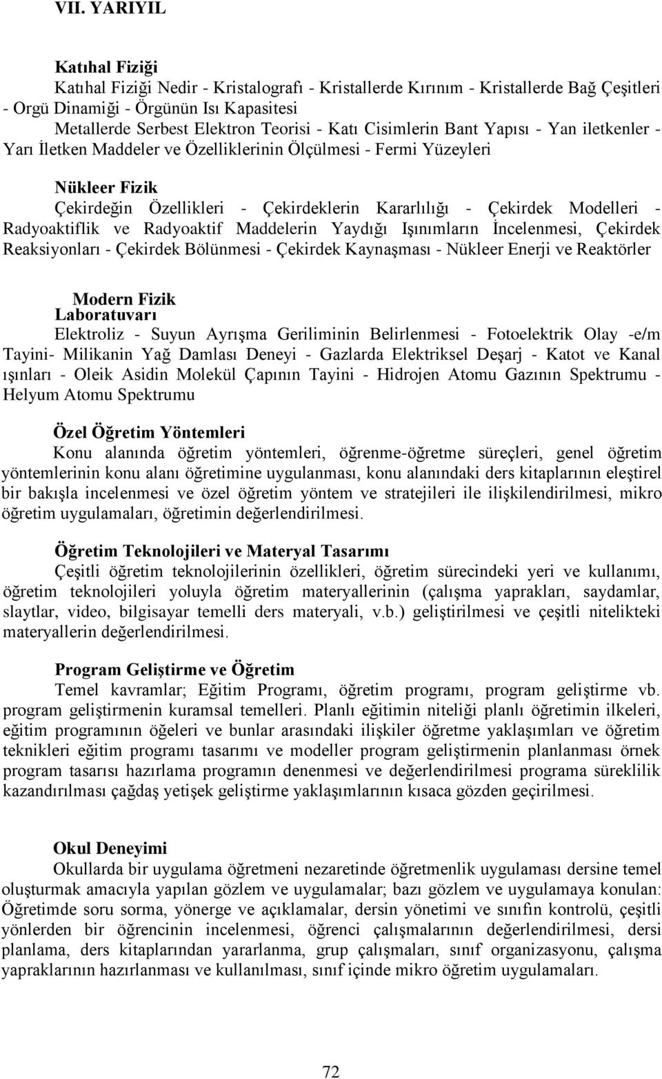 Modelleri - Radyoaktiflik ve Radyoaktif Maddelerin Yaydığı Işınımların İncelenmesi, Çekirdek Reaksiyonları - Çekirdek Bölünmesi - Çekirdek Kaynaşması - Nükleer Enerji ve Reaktörler Modern Fizik