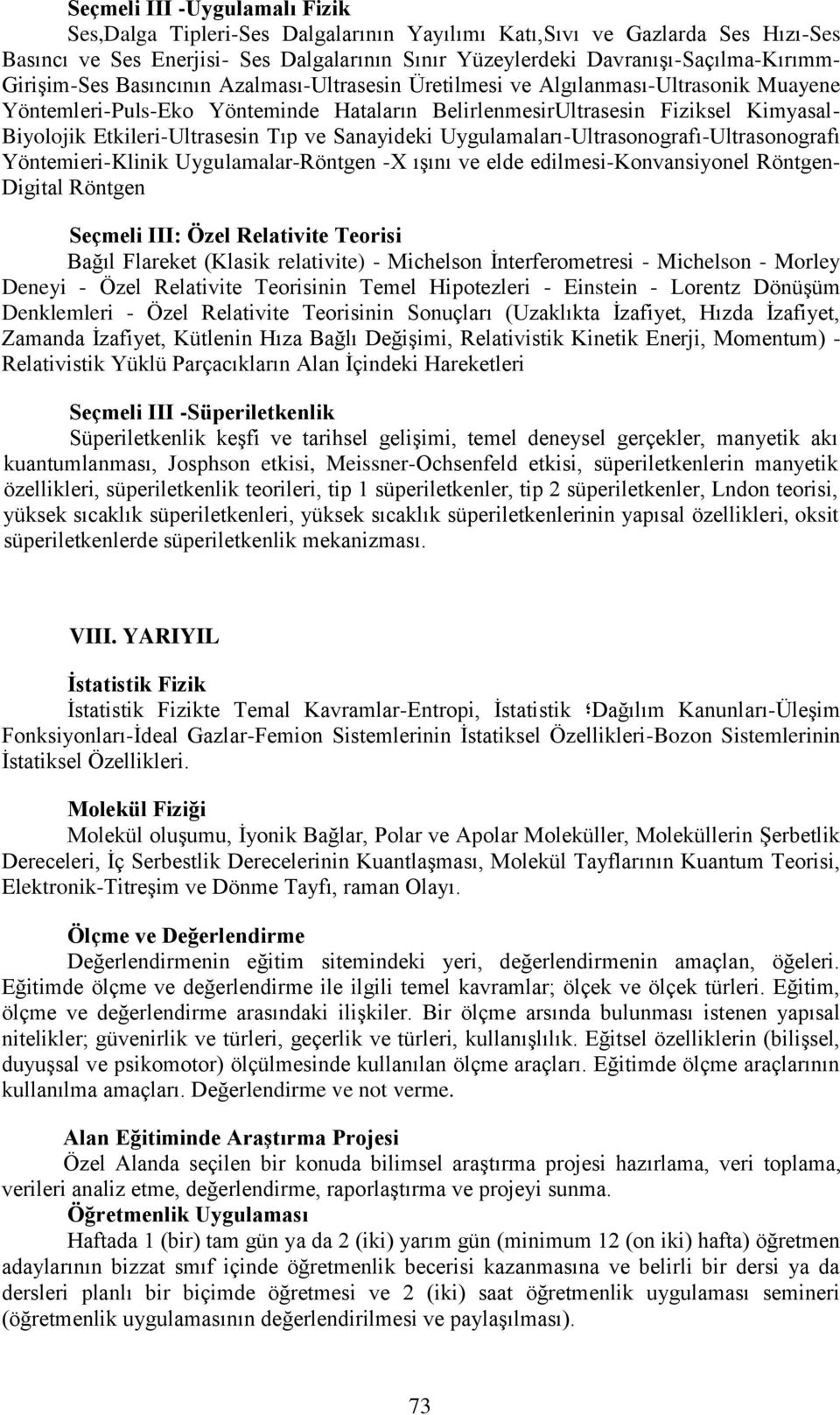 Etkileri-Ultrasesin Tıp ve Sanayideki Uygulamaları-Ultrasonografı-Ultrasonografı Yöntemieri-Klinik Uygulamalar-Röntgen -X ışını ve elde edilmesi-konvansiyonel Röntgen- Digital Röntgen Seçmeli III: